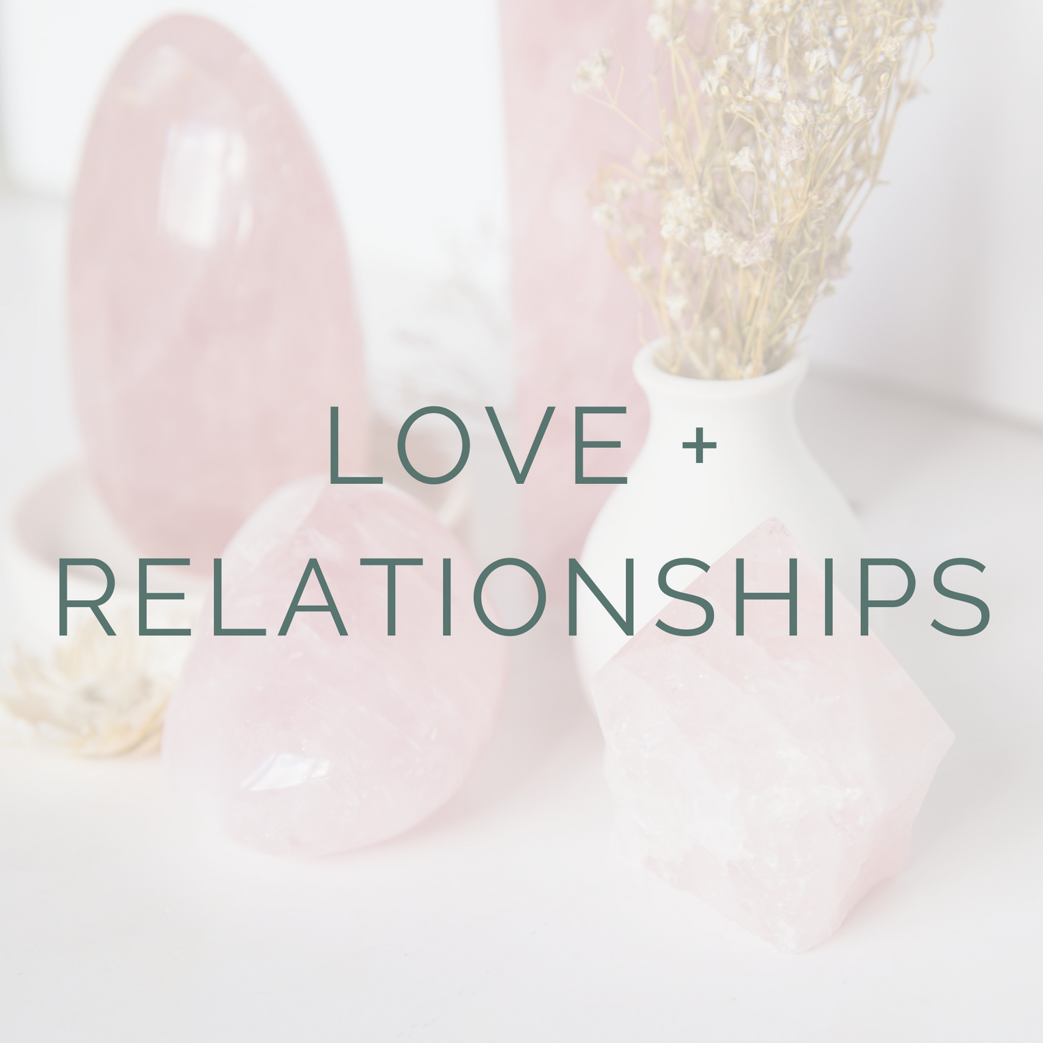 LOVE + RELATIONSHIPS